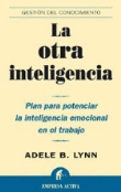 La otra inteligencia. Plan para potenciar la inteligencia emocional en el trabajo