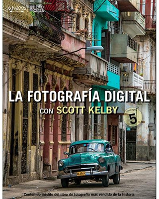 La fotografía digital con Scott Kelby. Volumen 5