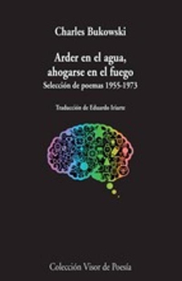 Arder en el agua, ahogarse en el fuego. Selección de poemas, 1955-1973