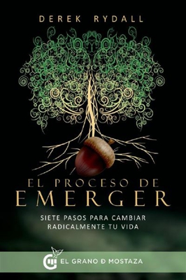 El proceso de emerger: siete pasos para cambiar radicalmente tu vida