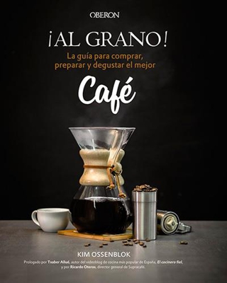 ¡Al grano! La guía para comprar, preparar y degustar el mejor café