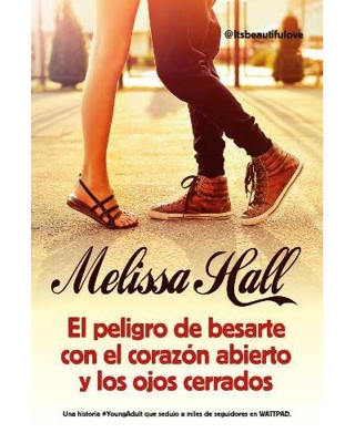 El peligro de besarte con el corazón abierto y los ojos cerrados