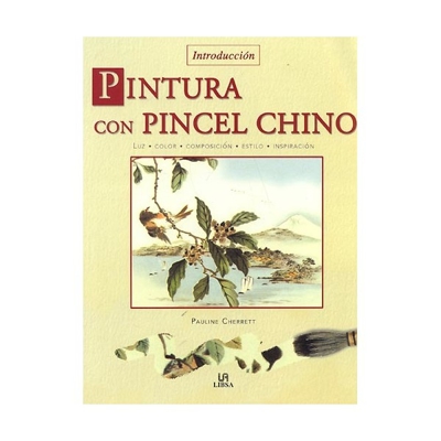 Pintura con pincel chino: Luz, color, composición, estilo e inspiración (Tapa blanda)