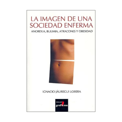 La imagen de una sociedad enferma: anorexia, bulimia, atracones y obesidad (Tapa blanda) en oferta