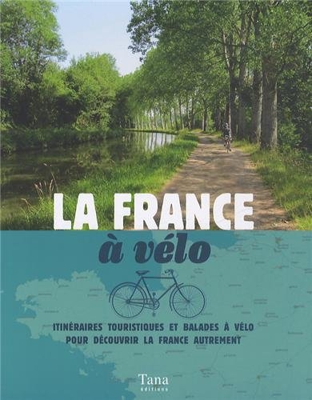 La France à vélo : Itinéraires touristiques et balades à vélo pour découvrir la France autrement