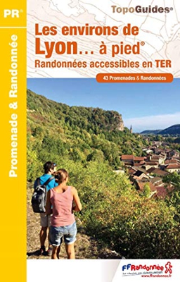 Les environs de Lyon à pied : Randonnées accessibles en TER. 43 promenades & randonnées