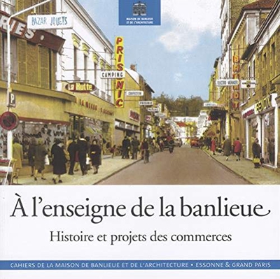 A l'enseigne de la banlieue : Histoire et projets des commerces