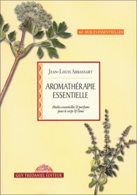 Aromathérapie essentielle : Huiles essentielles et parfums pour le corps et l'âme (Articles Sans C)