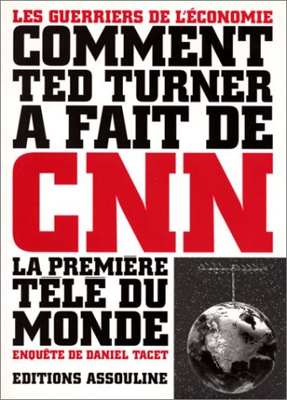 Comment Ted Turner a fait de CNN la première télé du monde (Les Guerriers d)