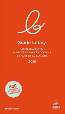 Le guide Lebey : Les restaurants, bistrots et bars à cocktails de Paris et sa banlieue