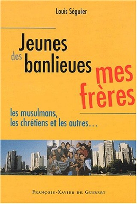 Jeunes des banlieues, mes frères: Les musulmans, les chrétiens et les autres... (DDB.CHRISTIANIS)