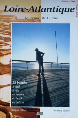 LOIRE-ATLANTIQUE : TOURISME ET CULTURE : 52 BALADES A PIED, A VELO, EN VOITURE, A CHEVAL, EN BATEAU