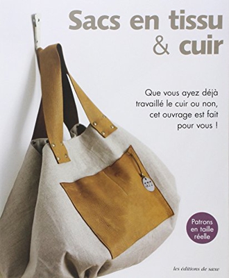 Sacs en tissu & cuir : Que vous ayez déjà travaillé le cuir ou non, cet ouvrage est fait pour vous !