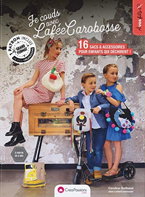 Je couds avec la FéeCarobosse - 16 sacs & accessoires pour enfants qui déchirent ! (A vos fils)