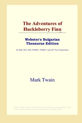 The Adventures of Huckleberry Finn (Webster's Bulgarian Thesaurus Edition)