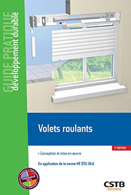 Volets roulants: Conception et mise en oeuvre - En application de la norme NF DTU 34.4. (Guide Pratique - Développement durable)