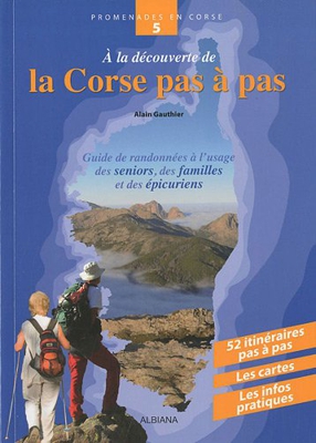 A la découverte de la Corse pas à pas : Guide de randonnées à l'usage des seniors, des familles et des épicuriens