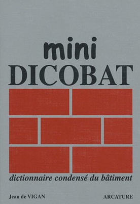 Mini Dicobat : Dictionnaire condensé du bâtiment