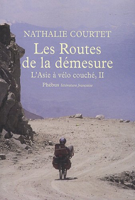 Les routes de la démesure - L'Asie à vélo couché T2