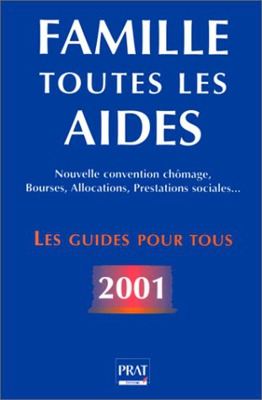 Famille : toutes les aides. Bourses, allocations, prestations sociales, nouvelle convention chômage, édtion 2001 (Guid pour Tous)