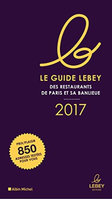 Le Guide Lebey 2017 des Restaurants de Paris et Sa Banlieue