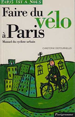 Faire du vélo a paris/manuel du cycliste urbain collection paris est a nous (Paris est à nous)