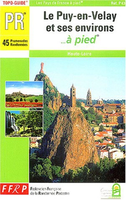 Puy-en-Velay Et Ses Environs a Pied 2003: 45 promenades randonnées