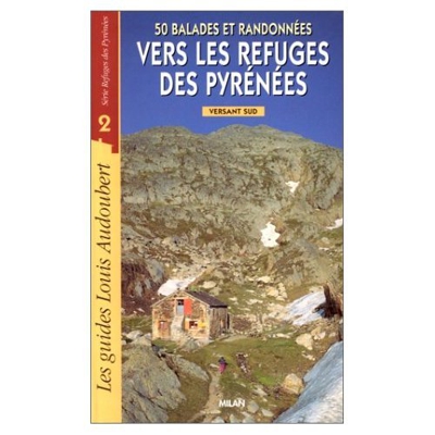 50 balades et randonnées vers les refuges des Pyrénées : Versant sud (Milan)