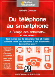 Du téléphone au smartphone à l'usage des débutants... Et des autres ! : Tout savoir sur le téléphone fixe et mobile. Comment choisir son équipement et ses abonnements ? Comment les gérer ? características