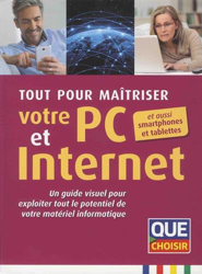 Tout pour maîtriser votre PC et Internet et aussi smartphones et tablettes : Un guide visuel pour exploiter tout le potentiel de votre matériel informatique precio