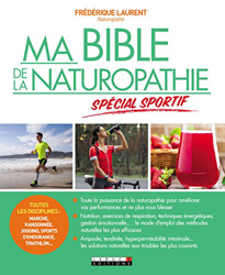 Ma bible de la naturopathie spécial sportif: Toutes les disciplines : marche, randonnée, jogging, sports d'endurance, triathlon... Toute la puissance ... vos performances et ne plus vous blesser. precio