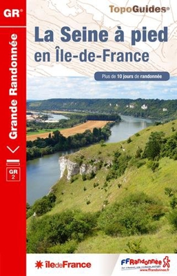 La Seine a Pied en Ile de France GR2 Plus de 10 Jours de Randonnees 2015: FFR.0203
