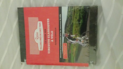 Le guide des circuits classiques à vélo: Découvrez 13 promenades pour les amoureux du vélo