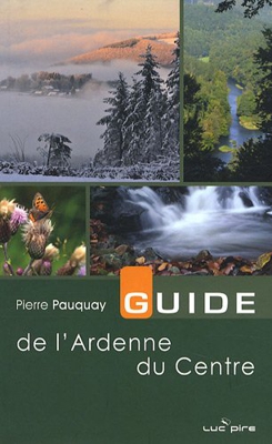 Guide de l'Ardenne du centre : 30 balades à pied ou à vélo de Lierneux à La Roche