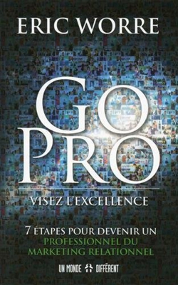 Go pro : visez l'excellence : 7 étapes pour devenir un professionnel du marketing relationnel