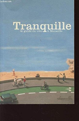 TRANQUILLE - LE GUIDE DU VELO A MARSEILLE.