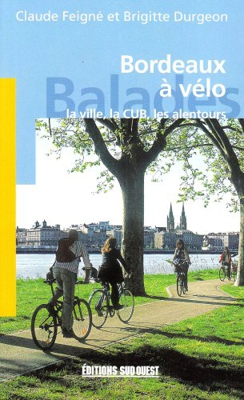 Bordeaux a Vélo, la Ville, la Cub, les Alentours