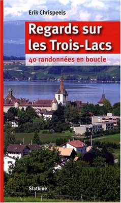 Regards sur les Trois-Lacs : 40 Randonnées en boucle