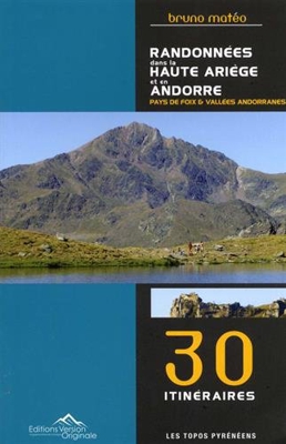 Randonnées dans le Haute Ariège et en Andorre : Pays de Foix & Vallées andorranes. 30 itinéraires
