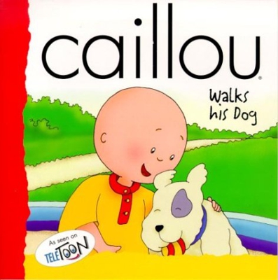 Caillou Walks His Dog: Walks His Dog (Backpack (Caillou))