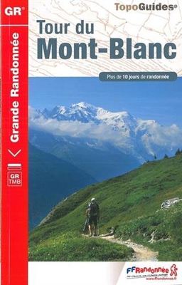Tour du Mont Blanc: Grande Randonnée GB TMB / Plus de 10 jours de randonnée