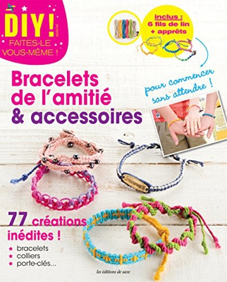 Bracelets de l'amitié & accessoires : 77 créations inédites ! inclus 6 fils de lin + apprêts