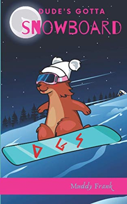 Dude's Gotta Snowboard