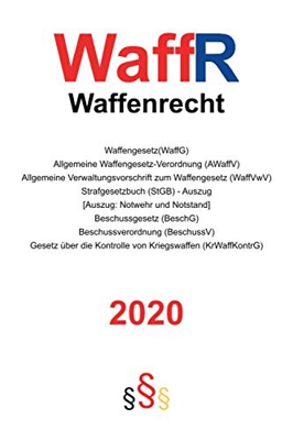 WaffR - Waffenrecht 2020: Waffengesetz (WaffG), Allgemeine Waffengesetz-Verordnung (AWaffV), Allgemeine Verwaltungsvorschrift zum Waffengesetz ... Ausbildung, Beruf, Waffensachkunde