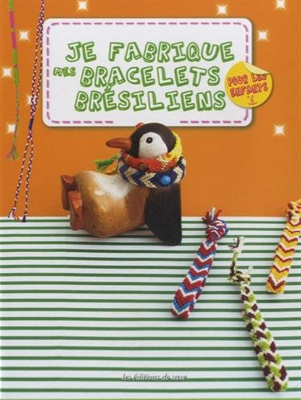 Je fabrique mes bracelets brésiliens, pour les enfants