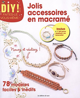 Jolis accessoires en macramé : 78 modèles faciles et inédits, inclus kit pour réaliser un bracelet