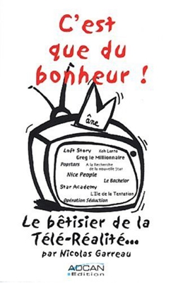 C'est que du bonheur ! : Le bêtisier de la Télé-réalité