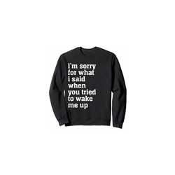 I'm sorry for what I said when you tried to wake me up Felpa características